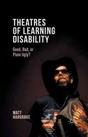 Theatres of Learning Disability: Good, Bad, or Plain Ugly? de Matt Hargrave