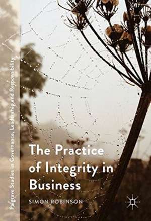 The Practice of Integrity in Business de Simon Robinson