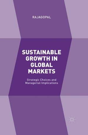 Sustainable Growth in Global Markets: Strategic Choices and Managerial Implications de Rajagopal