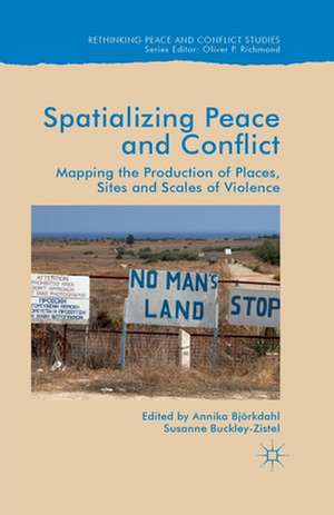 Spatialising Peace and Conflict: Mapping the Production of Places, Sites and Scales of Violence de Annika Bjorkdahl