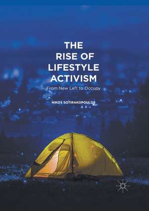 The Rise of Lifestyle Activism: From New Left to Occupy de Nikos Sotirakopoulos