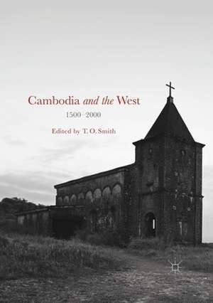 Cambodia and the West, 1500-2000 de T. O. Smith