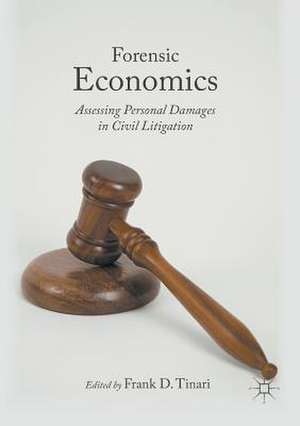 Forensic Economics: Assessing Personal Damages in Civil Litigation de Frank D. Tinari