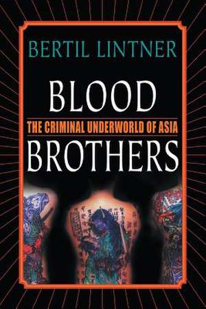 Blood Brothers: The Criminal Underworld of Asia de B. Lintner