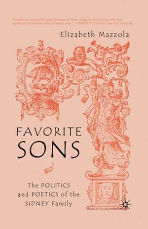 Favorite Sons: The Politics and Poetics of the Sidney Family de E. Mazzola