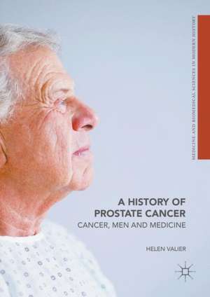 A History of Prostate Cancer: Cancer, Men and Medicine de Helen Valier