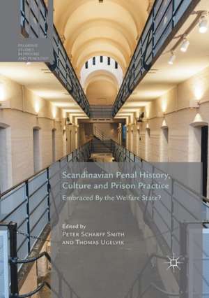 Scandinavian Penal History, Culture and Prison Practice: Embraced By the Welfare State? de Peter Scharff Smith