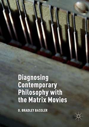 Diagnosing Contemporary Philosophy with the Matrix Movies de O. Bradley Bassler