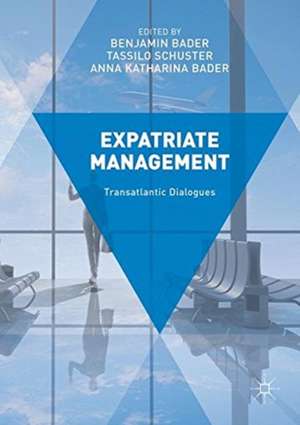 Expatriate Management: Transatlantic Dialogues de Benjamin Bader