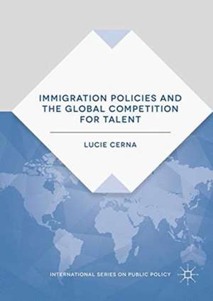 Immigration Policies and the Global Competition for Talent de Lucie Cerna