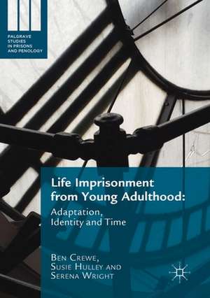 Life Imprisonment from Young Adulthood: Adaptation, Identity and Time de Ben Crewe