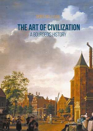 The Art of Civilization: A Bourgeois History de Didier Maleuvre