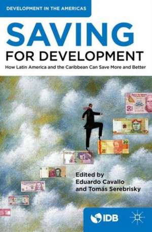 Saving for Development: How Latin America and the Caribbean Can Save More and Better de Inter-American Development Bank