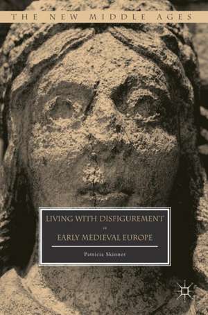 Living with Disfigurement in Early Medieval Europe de Patricia Skinner