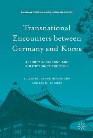 Transnational Encounters between Germany and Korea: Affinity in Culture and Politics Since the 1880s de Joanne Miyang Cho