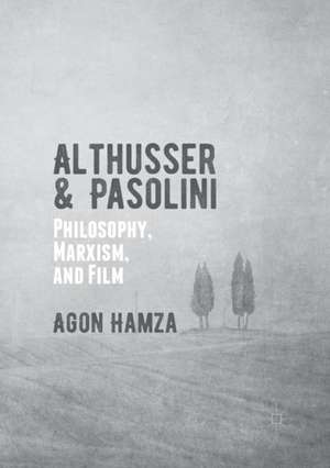 Althusser and Pasolini: Philosophy, Marxism, and Film de Agon Hamza