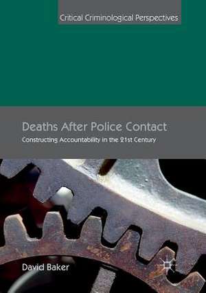 Deaths After Police Contact: Constructing Accountability in the 21st Century de David Baker