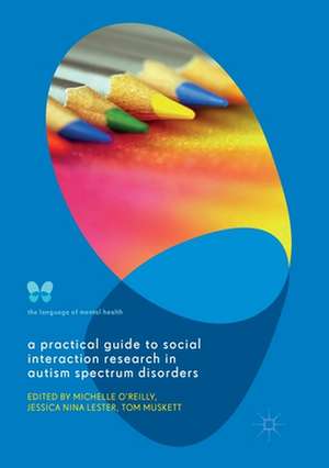 A Practical Guide to Social Interaction Research in Autism Spectrum Disorders de Michelle O'Reilly