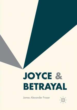 Joyce & Betrayal de James Alexander Fraser