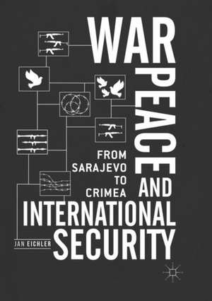 War, Peace and International Security: From Sarajevo to Crimea de Jan Eichler