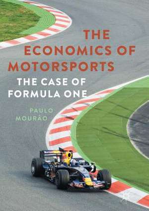 The Economics of Motorsports: The Case of Formula One de Paulo Mourão