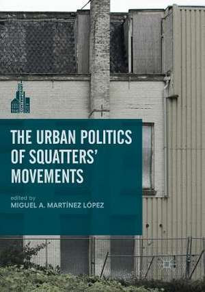 The Urban Politics of Squatters' Movements de Miguel A. Martínez López