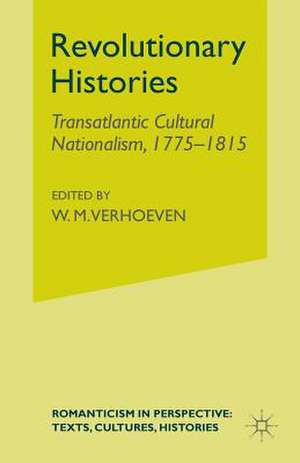 Revolutionary Histories: Cultural Crossings 1775-1875 de W. Verhoeven