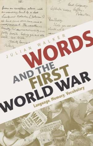 Words and the First World War: Language, Memory, Vocabulary de Julian Walker