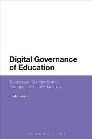 Digital Governance of Education: Technology, Standards and Europeanization of Education de Paolo Landri