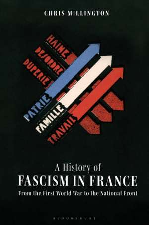 A History of Fascism in France: From the First World War to the National Front de Dr Chris Millington