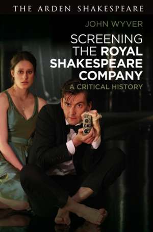 Screening the Royal Shakespeare Company: A Critical History de John Wyver