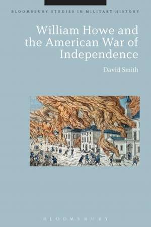 William Howe and the American War of Independence de David Smith