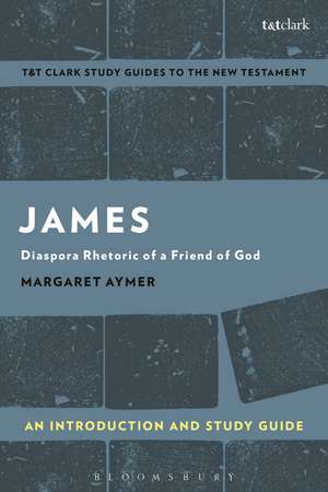 James: An Introduction and Study Guide: Diaspora Rhetoric of a Friend of God de Dr. Margaret Aymer