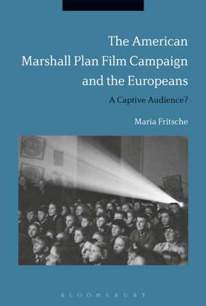 The American Marshall Plan Film Campaign and the Europeans: A Captivated Audience? de Professor Maria Fritsche