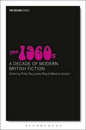 The 1960s: A Decade of Modern British Fiction de Professor Philip Tew