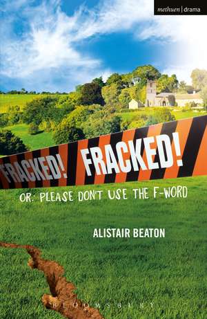 Fracked!: Or: Please Don't Use the F-Word de Alistair Beaton