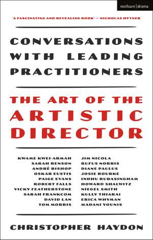 The Art of the Artistic Director: Conversations with Leading Practitioners de Christopher Haydon