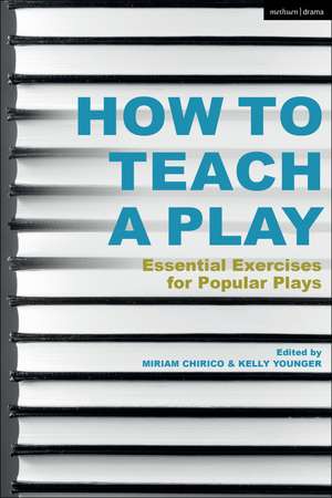 How to Teach a Play: Essential Exercises for Popular Plays de Miriam Chirico