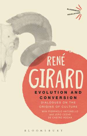 Evolution and Conversion: Dialogues on the Origins of Culture de Dr René Girard