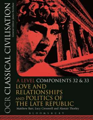 OCR Classical Civilisation A Level Components 32 and 33: Love and Relationships and Politics of the Late Republic de Matthew Barr