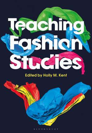 Teaching Fashion Studies de Dr Holly M. Kent