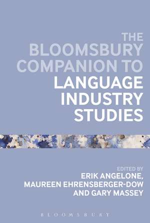 The Bloomsbury Companion to Language Industry Studies de Dr Erik Angelone