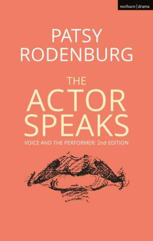 The Actor Speaks: Voice and the Performer de Patsy Rodenburg