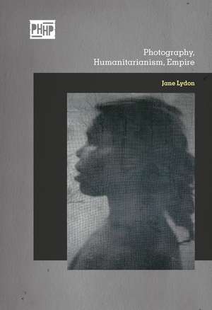 Photography, Humanitarianism, Empire de Jane Lydon