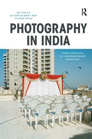 Photography in India: From Archives to Contemporary Practice de Aileen Blaney