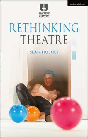 Rethinking Theatre de Sean Holmes