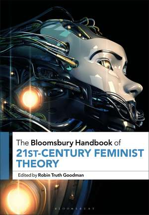 The Bloomsbury Handbook of 21st-Century Feminist Theory de Professor Robin Truth Goodman