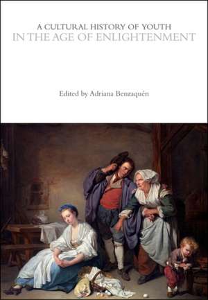 A Cultural History of Youth in the Age of Enlightenment de Adriana S Benzaquén