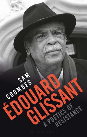 Édouard Glissant: A Poetics of Resistance de Sam Coombes