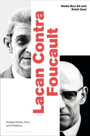 Lacan Contra Foucault: Subjectivity, Sex, and Politics de Assistant Professor Nadia Bou Ali